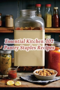 Paperback Essential Kitchen: 102 Pantry Staples Recipes Book