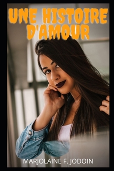Une histoire d'amour: confessions intimes, histoires ?rotiques, sexe entre adultes, amour, rencontres, passion, sensualit?