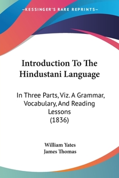 Paperback Introduction To The Hindustani Language: In Three Parts, Viz. A Grammar, Vocabulary, And Reading Lessons (1836) Book