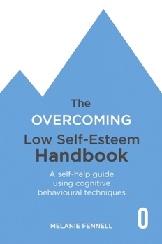 Overcoming Low Self-Esteem: Self-help Guide Using Cognitive Behavioural Techniques - Book  of the Overcoming