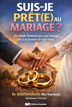 SUIS-JE PRÊT(E) AU MARIAGE ?: Un Guide Pastoral pour tous ceux qui sont à la frontière de cette étape (French Edition)