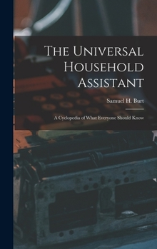 Hardcover The Universal Household Assistant: A Cyclopedia of What Everyone Should Know Book