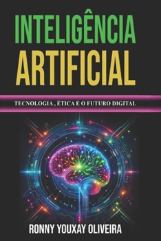 Inteligência Artificial: Tecnologia, Ética e o Futuro Digital (Portuguese Edition)
