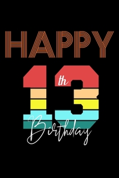 Happy 13th Birthday: Blank Lined Journal, Happy 13th Birthday Notebook, Diary, Logbook, Perfect Gift For 13 Year Old Boys And Girls