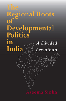 Paperback The Regional Roots of Developmental Politics in India: A Divided Leviathan Book