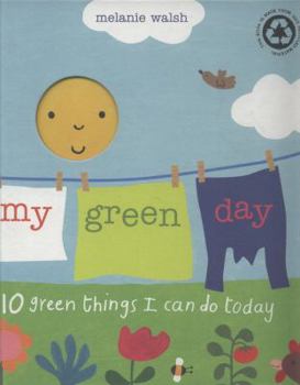 Hardcover My Green Day: 10 Green Things I Can Do Today. Melanie Walsh Book