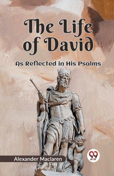 Paperback The Life Of David As Reflected In His Psalms Book