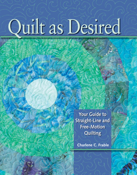Spiral-bound Quilt as Desired: Your Guide to Straight-Line and Free-Motion Quilting Book