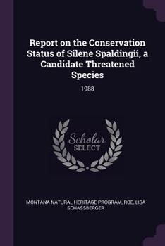 Paperback Report on the Conservation Status of Silene Spaldingii, a Candidate Threatened Species: 1988 Book