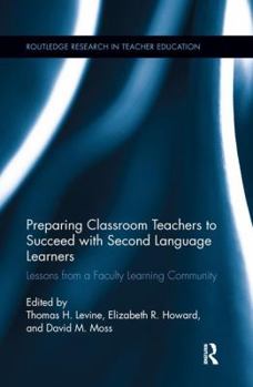 Paperback Preparing Classroom Teachers to Succeed with Second Language Learners: Lessons from a Faculty Learning Community Book