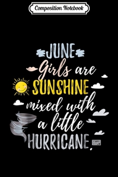 Composition Notebook: JUNE GIRLS SUNSHINE AND HURRICANE BIRTH MONTH  Journal/Notebook Blank Lined Ruled 6x9 100 Pages