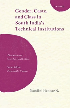 Gender, Caste, and Class in South India's Technical Institutions (Education and Society in South Asia)