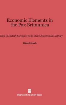 Hardcover Economic Elements in the Pax Britannica: Studies in British Foreign Trade in the Nineteenth Century Book
