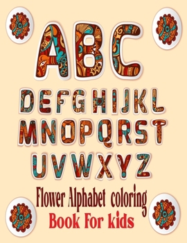 Paperback Flower Alphabet Coloring Book For Kids: abc coloring books for toddlers high-quality black and white Alphabet coloring book for kids ages 4-5,5-8. Tod Book