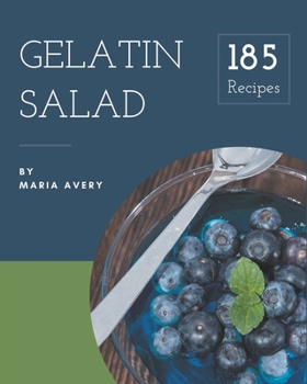 185 Gelatin Salad Recipes: A Gelatin Salad Cookbook to Fall In Love With