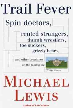 Hardcover Trail Fever: Spin Doctors, Rented Strangers, Thumb Wrestlers, Toe Suckers, Grizzly Bears, and Other Creatures on the Road to the Wh Book