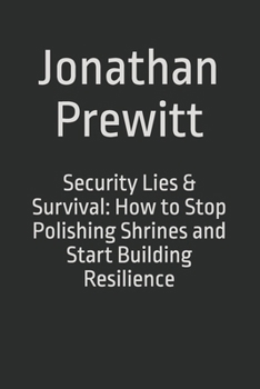 Paperback Security Lies & Survival: How to Stop Polishing Shrines and Start Building Resilience Book
