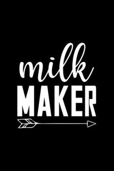 Milk Maker: Line Journal, Diary Or Notebook For Milk Lover. 110 Story Paper Pages. 6 in x 9 in Cover.