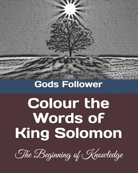 Paperback Colour the Words of King Solomon: The Beginning of Knowledge Book