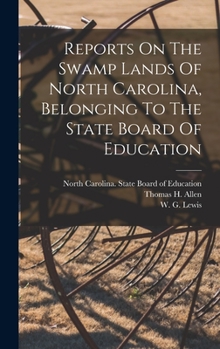 Hardcover Reports On The Swamp Lands Of North Carolina, Belonging To The State Board Of Education Book