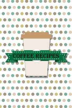 Paperback Coffee Recipes: Blank Recipe Pages for Writing Down Your Favorite Coffee Concoctions Book