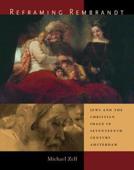 Hardcover Reframing Rembrandt: Jews and the Christian Image in Seventeenth-Century Amsterdam Book