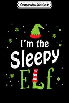Paperback Composition Notebook: I'm The Sleepy Elf Funny Group Matching Family Xmas Gift Journal/Notebook Blank Lined Ruled 6x9 100 Pages Book