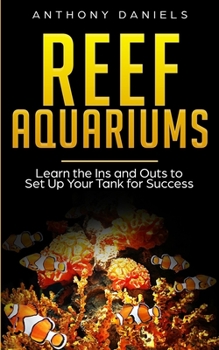 Paperback Reef Aquariums: Learn the Ins and Outs to Set Up Your Tank for Success Book