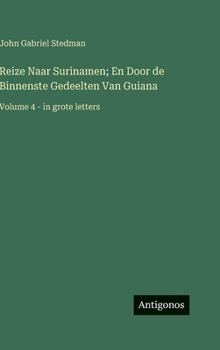 Reize Naar Surinamen; En Door de Binnenste Gedeelten Van Guiana: Volume 4 - in grote letters (Dutch Edition)