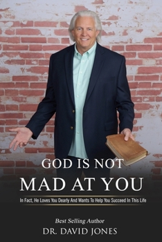 Paperback God Is Not Mad At You!: In Fact, He Loves You Dearly And Wants To Help You Succeed In This Life Book