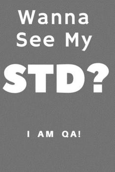Paperback wanna see my STD?: Lined Journal, 120 Pages, 6 x 9, Gag gift software testing engineers, Soft Cover (grey), Matte Finish Book
