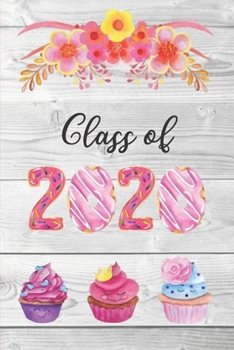 Class of 2020: Sweet Cupcake Treats Blank Notebook for 2020 Senior Graduation Gift