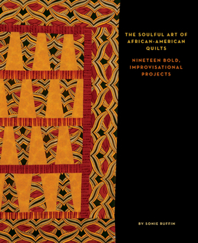 Paperback The Soulful Art of Africanamerican Quilts: Nineteen Bold, Improvisational Projects Book