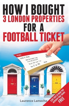 Paperback How I Bought 3 London Properties for a Football Ticket Book