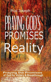 Praying God’s Promises to Reality: Simple Ways of Praying the Promises of God for Victory & Breakthrough