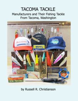 Paperback Tacoma Tackle - Manufacturers and Their Fishing Tackle From Tacoma, Washington Book