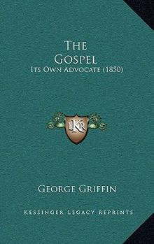 Paperback The Gospel: Its Own Advocate (1850) Book