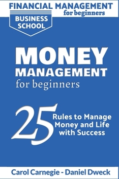 Paperback Financial Management for Beginners - Money Management for Beginners: 25 Rules to Manage Money and Life with Success Book