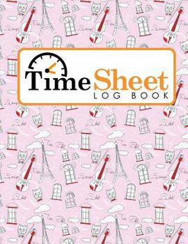 Paperback Time Sheet Log Book: Hours Timesheet Template, Timesheet Report Template, Time Sheets Daily, Working Hours Sheet Template, Cute Paris & Mus Book