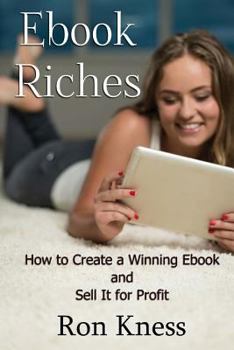 Paperback Ebook Riches: How to Create a Winning Ebook and Sell It for Profit Book