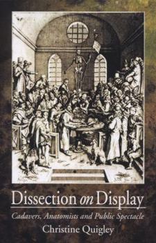 Paperback Dissection on Display: Cadavers, Anatomists and Public Spectacle Book