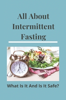 Paperback All About Intermittent Fasting: What Is It, And Is It Safe?: Nutrition Guide For Weight Loss Book