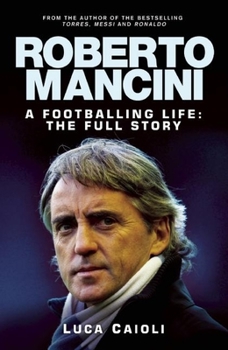 Paperback Roberto Mancini: A Footballing Life: The Full Story Book