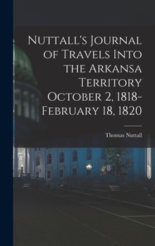 Hardcover Nuttall's Journal of Travels Into the Arkansa Territory October 2, 1818-February 18, 1820 Book