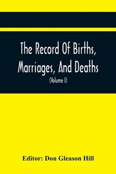 Paperback The Record Of Births, Marriages, And Deaths; And Intentions Of Marriage, In The Town Of Dedham (Volume I) 1635-1845; With An Appendix Containing Recor Book