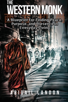 The Western Monk: A Blueprint for Finding Peace, Purpose, and Presence in Everyday Living