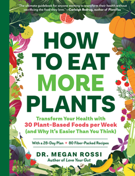Paperback How to Eat More Plants: Transform Your Health with 30 Plant-Based Foods Per Week (and Why It's Easier Than You Think) Book