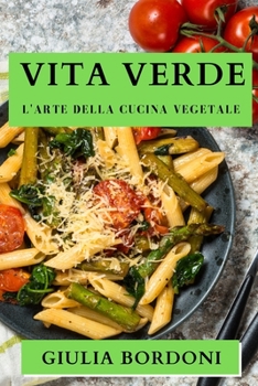 Paperback Vita Verde: L'arte della Cucina Vegetale [Italian] Book