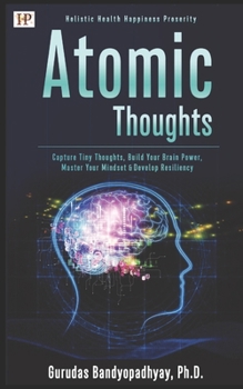 Paperback Atomic Thoughts: Capture Tiny Thoughts, Build Your Brain Power, Master Your Mindset, Follow Self-Care Codes & Develop Psychological Cap Book