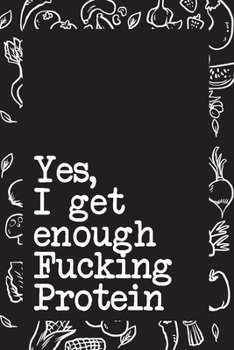 Paperback Yes, I Get Enough Fucking Protein: Weekly Meal Planner and Journal for Vegans Book